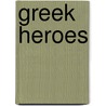 Greek Heroes by Barthold Georg Niebuhr