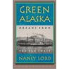 Green Alaska by Nancy Lord