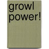 Growl Power! by Deborah Gregory