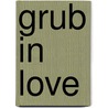 Grub In Love door Sarah Warburton