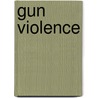 Gun Violence door Louise I. Gerdese