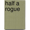 Half A Rogue by Harold Macgrath