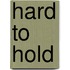 Hard To Hold