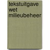 Tekstuitgave Wet milieubeheer