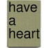 Have a Heart