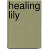 Healing Lily by D. Stephenson Bond