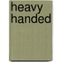 Heavy Handed