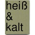 Heiß & Kalt