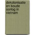 Dekolonisatie en Koude Oorlog in Vietnam