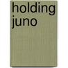 Holding Juno by Mark Zuehlke