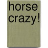 Horse Crazy! door Allison Lester