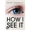 How I See It by Oscar F. Jr. Stroede