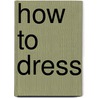 How To Dress by Gok Wan