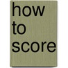 How To Score by Ken Bray