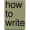 How To Write by Unknown