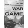 How War Came door Donald Cameron Watt
