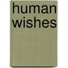 Human Wishes by Robert Haas