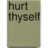 Hurt Thyself door Andrew Steinmetz
