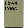 I Love Trees by Cari Meister