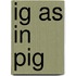 Ig As in Pig