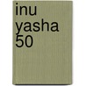 Inu Yasha 50 door Rumiko Takahashi