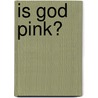 Is God Pink? door Jo Rapini Lpc Mary