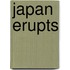 Japan Erupts