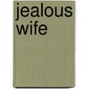 Jealous Wife by Julia S.H. Pardoe