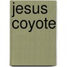 Jesus Coyote door Harold Jaffe