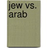 Jew Vs. Arab by Ivan C. Scott