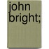 John Bright;
