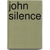 John Silence by Algernon Blackwood