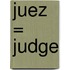 Juez = Judge