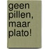 Geen pillen, maar Plato!