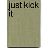 Just Kick It by Mark St. Amant