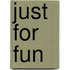 Just for Fun