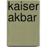 Kaiser Akbar by Gustav Von Buchwald