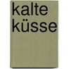 Kalte Küsse door Sabine Deitmer