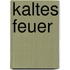 Kaltes Feuer