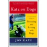 Katz on Dogs by Jon Katz