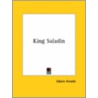 King Saladin by Sir Edwin Arnold