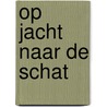Op jacht naar de schat by T. Dowley