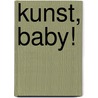 Kunst, Baby! by Simmone Howell
