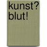 Kunst? Blut! door Martin Schüller
