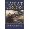 Lariat Cross door H. Kelvin Jensen