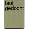 Laut gedocht door Eberhard Wagner