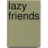 Lazy Friends door Ana Ingham