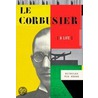 Le Corbusier by Nicholas Fox Weber