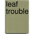 Leaf Trouble