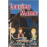 Leaving Mama by Bobbie Cole